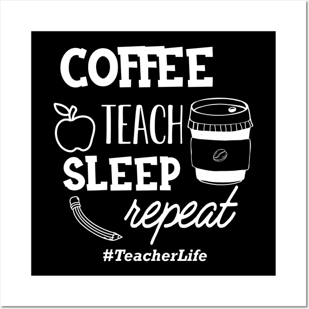 Teacher - Coffee teach sleep repeat #TeacherLife Wall Art by KC Happy Shop